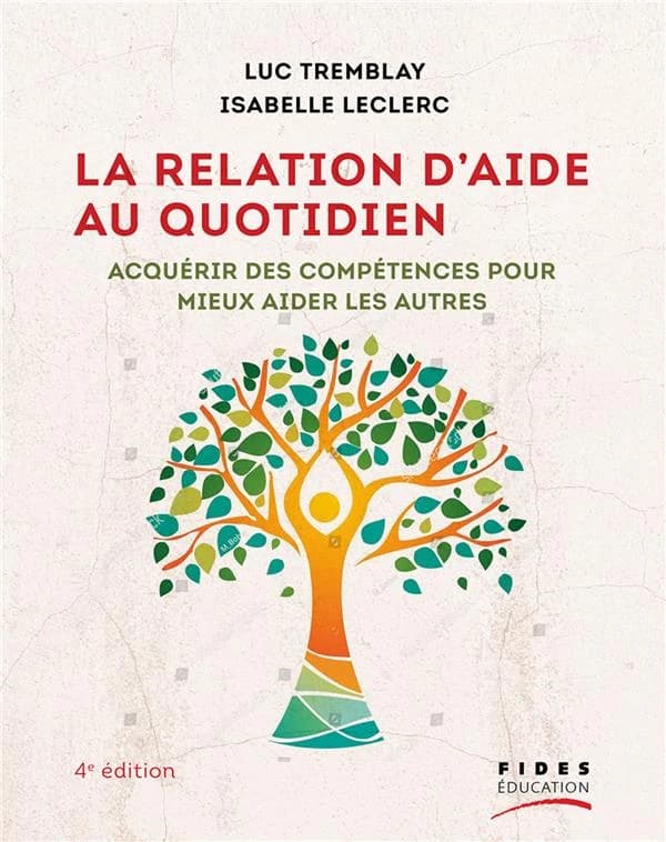 La relation d'aide au quotidien : acquérir des compétences pour mieux aider les autres (4e édition)