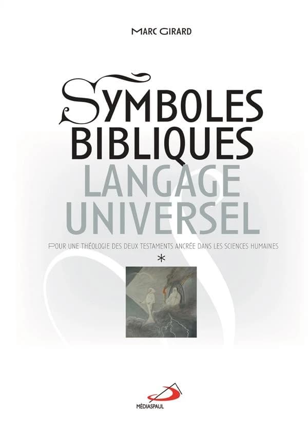 Symboles bibliques, langage universel : pour une théologie des deux Testaments ancrée dans les sciences humaines