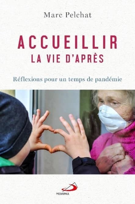 Accueillir la vie d'après : réflexions pour un temps de pandémie