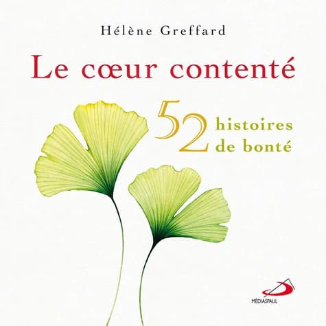 Le coeur contenté : 52 histoires de bonté