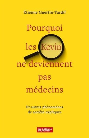 Pourquoi les Kevin ne deviennent pas médecins, et autres phénomènes de société expliqués
