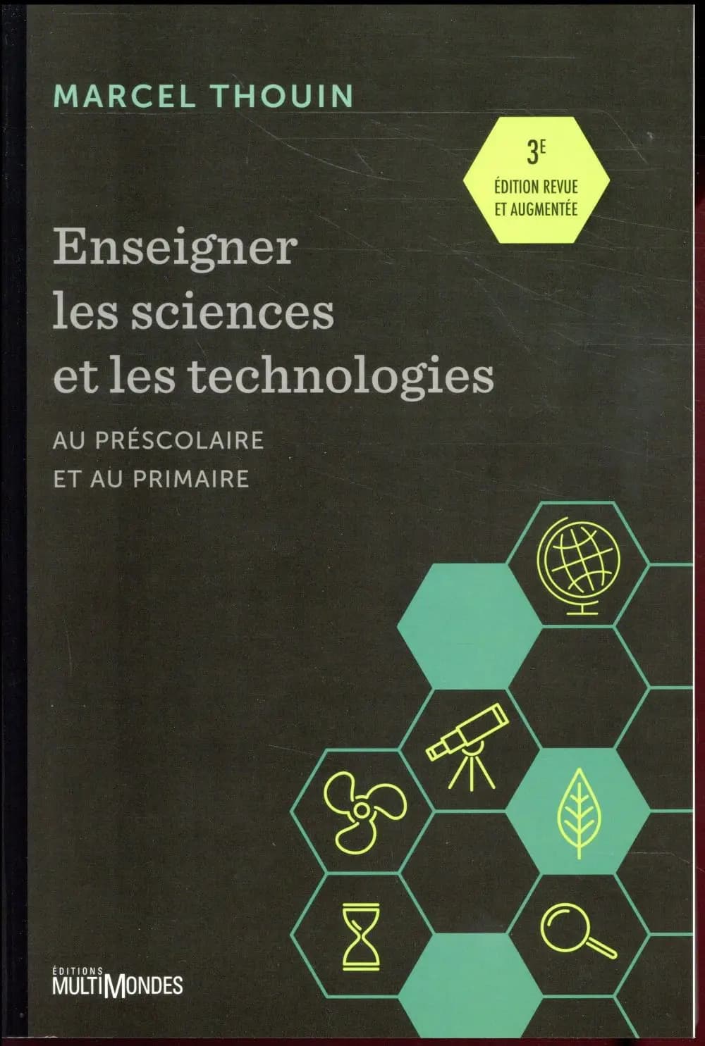 Enseigner les sciences et les technologies ; au préscolaire et au primaire (3e édition)