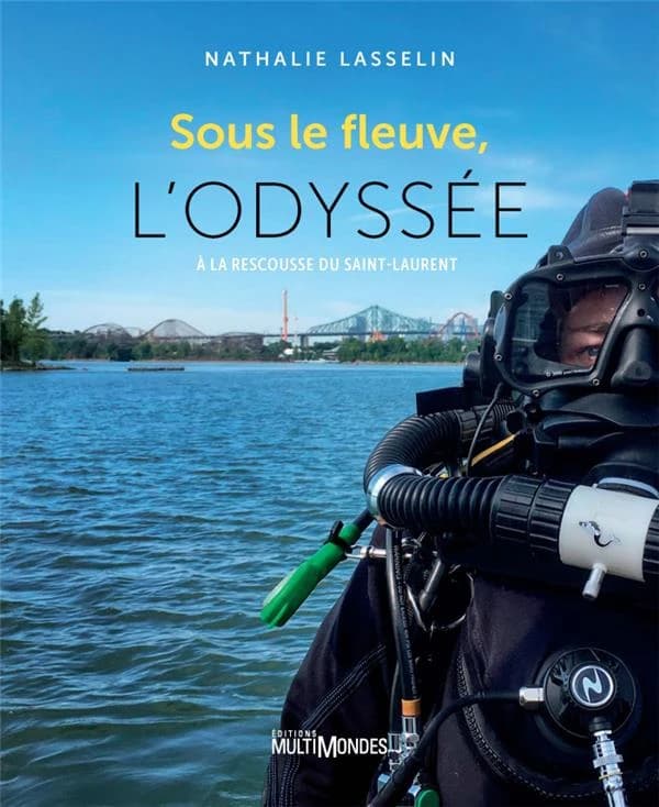 Sous le fleuve, l'odyssée : à la rescousse du Saint-Laurent