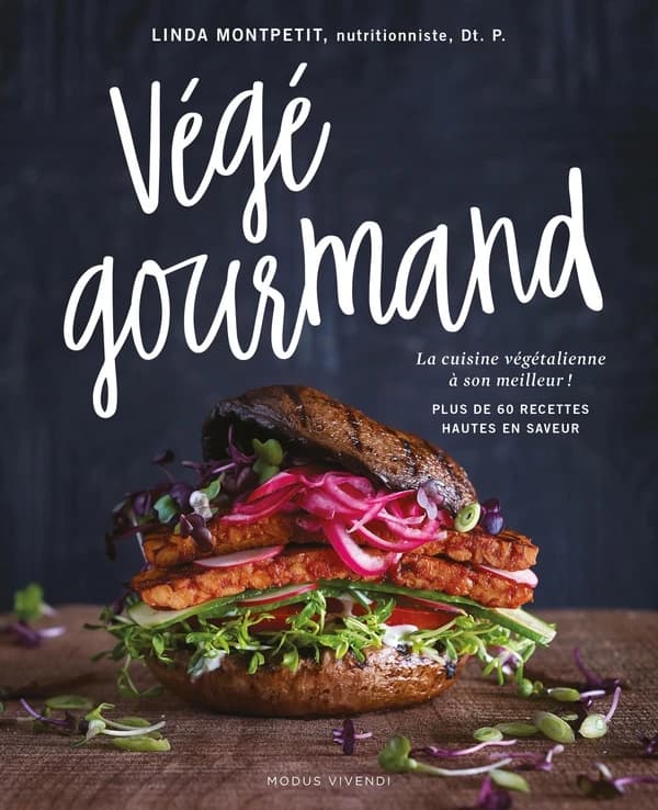Végé gourmand ; la cuisine végétalienne à son meilleur ! ; plus de 60 recettes hautes en saveur