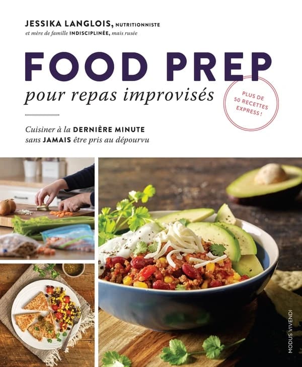 Food prep pour repas improvisés : Cuisiner à la derniere minute sans jamais être pris au dépourvu