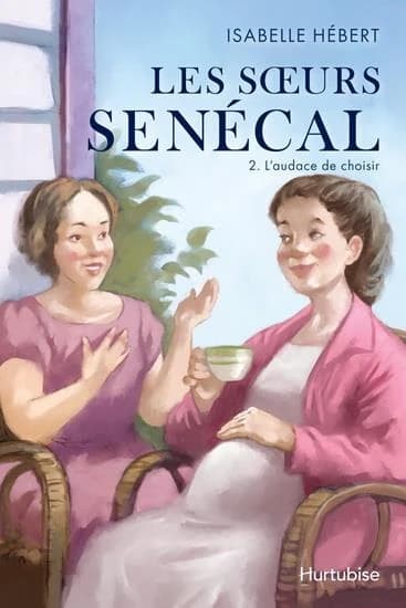 Les soeurs Sénécal Tome 2 : L'audace de choisir