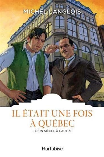 Il était une fois à Québec Tome 1 : D'un siècle à l'autre