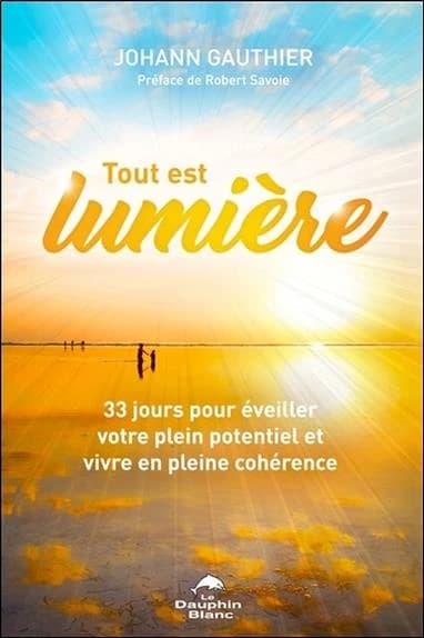 Tout est lumière : 33 jours pour éveiller votre plein potentiel et vivre en pleine cohérence