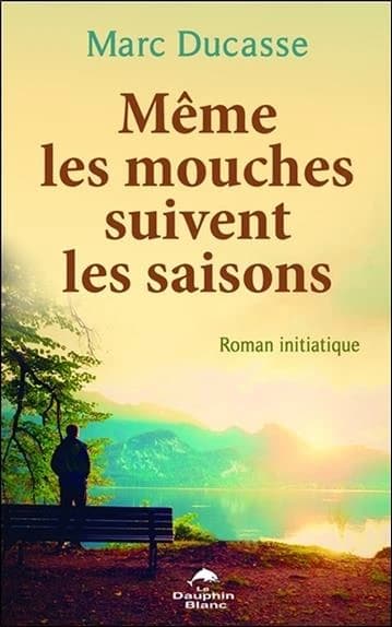 Même les mouches suivent les saisons : roman initiatique