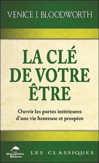 La clé de votre être : ouvrir les portes intérieures d'une vie heureuse et prospère