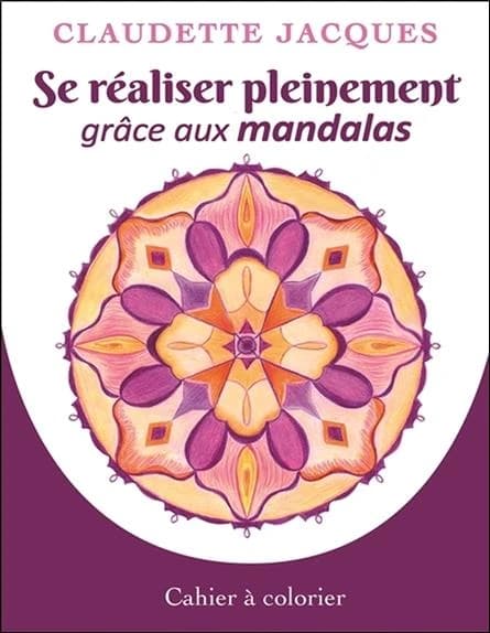 Se réaliser pleinement grâce aux mandalas : cahier à colorier