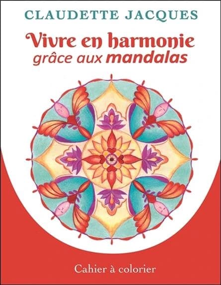 Vivre en harmonie grâce aux mandalas : cahier à colorier