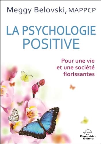 La psychologie positive : pour une vie et une société florissantes