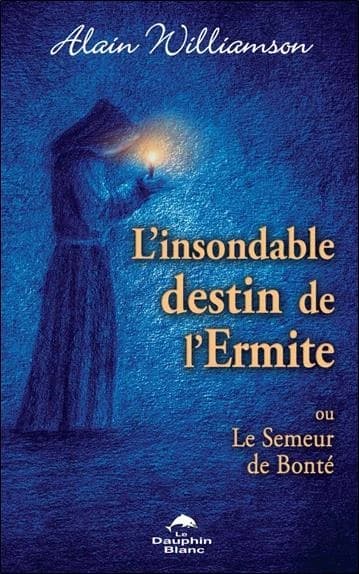 L'insondable destin de l'ermite : ou le semeur de bonté