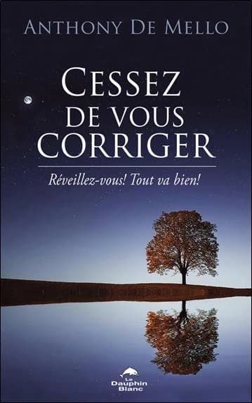 Cessez de vous corriger ! : réveillez-vous, tout va bien !
