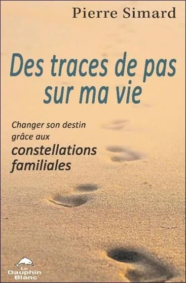 Des traces de pas sur ma vie : changer son destin grâce aux constellations familiales