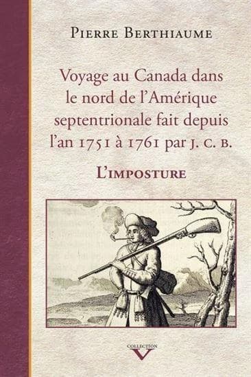 Voyage au Canada dans le nord de l'Amérique septentrionale fait depuis l'an 1751 à 1761 par J. C. B. : l'imposture