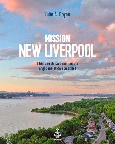 Mission New Liverpool : L'histoire de sa communauté anglicane et de son église