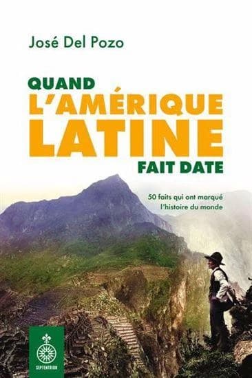 Quand l'Amérique latine fait dates : 50 faits qui ont marqué l histoire du monde