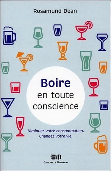 Boire en toute conscience : diminuez votre consommation, changez votre vie