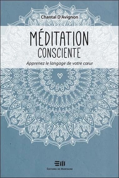 Méditation consciente : apprenez le langage de votre coeur
