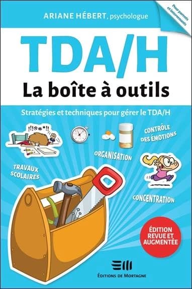 TDA-H : la boîte à outils : stratégies et techniques pour gérer le TDA-H ([Nouvelle] éd. revue et augmentée) Ariane Hébert,...
