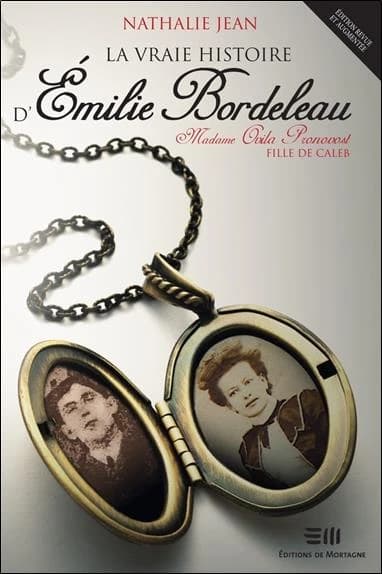 La vraie histoire d'Émile Bordeleau : madame Ovila Pronovost, fille de Caleb (3e éd. revue et augmentée) Nathalie Jean