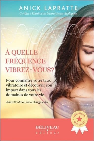 À quelle fréquence vibrez-vous ? : pour connaître votre taux vibratoire et découvrir son impact dans tous les domaines de votre vie (Nouvelle éd. revue et augmentée) Anick Lapratte,...