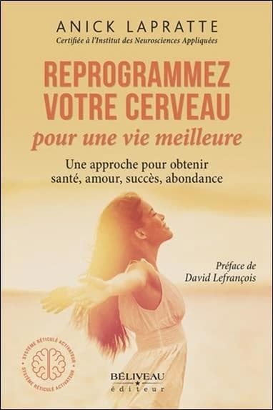 Reprogrammez votre cerveau pour une vie meilleure : une approche pour obtenir santé, amour, succès, abondance