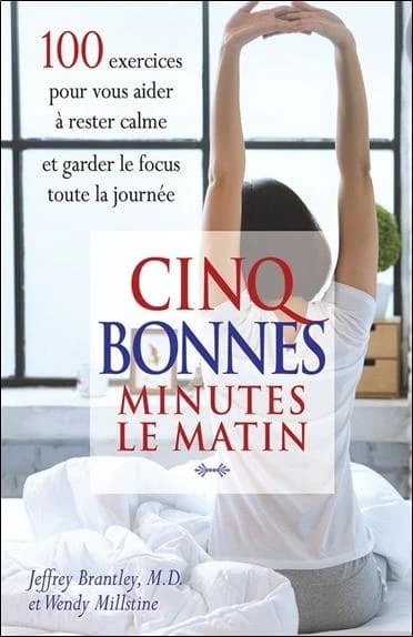 Cinq bonnes minutes le matin ([Nouvelle éd.]) Jeffrey Brantley,... et Wendy Millstine ; traduit par Fernand A. Leclerc et Lise B. Payette