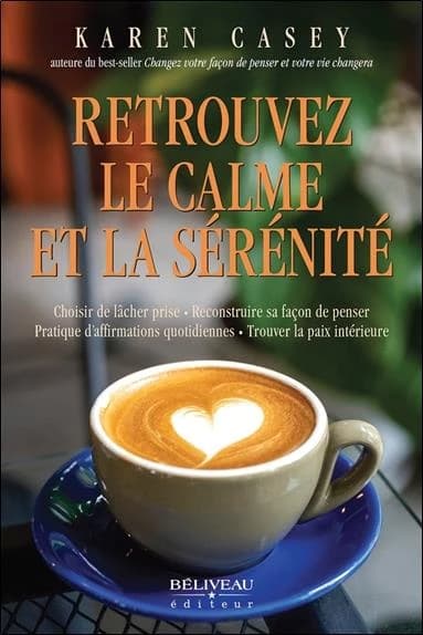 Retrouvez le calme et la sérénité : choisir de lâcher prise, reconstruire sa façon de penser, pratique d'affirmations quotidiennes, trouver la paix intérieure
