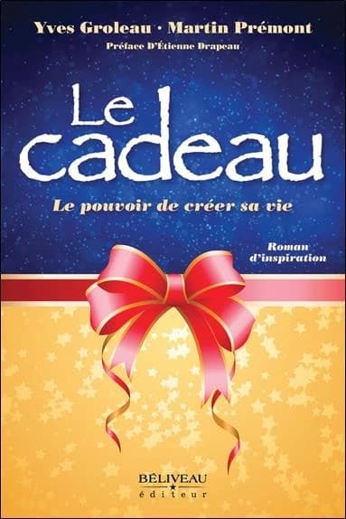 Le cadeau : le pouvoir de créer sa vie : roman d'inspiration