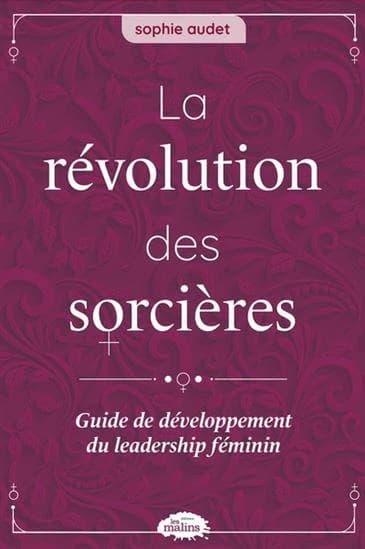 La révolution des sorcières : guide de développement du leadership féminin