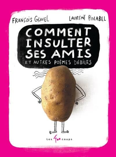 Comment insulter ses amis : et autres poèmes débiles (Nouvelle éd. revue) François Gravel, Laurent Pinabel