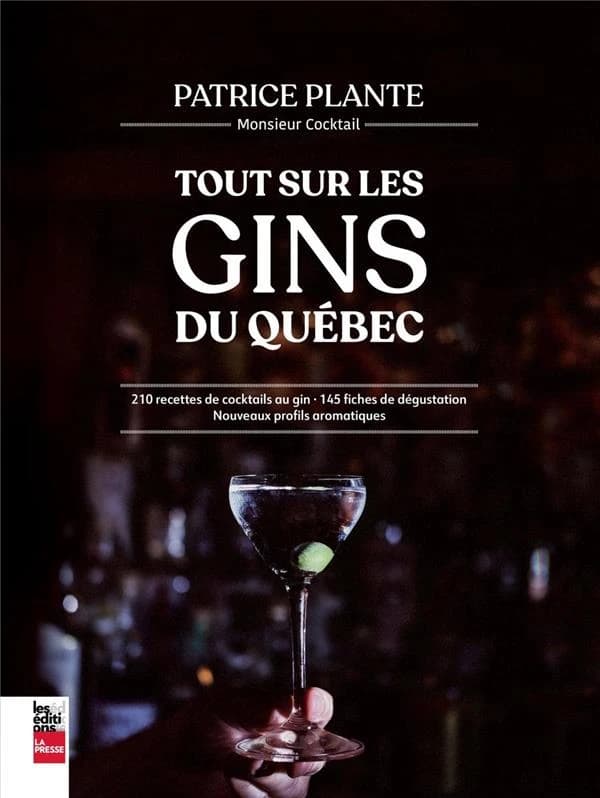 Tout sur le gin québécois : 210 recettes de cocktails au gin ; 145 fiches de dégustation