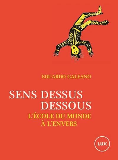 Sens dessus dessous : l'école du monde à l'envers ([Nouvelle éd.]) Eduardo Galeano ; illustrations de José Guadalupe Posada ; traduit de l'espagnol (Uruguay) par Lydia Ben Ytzhak