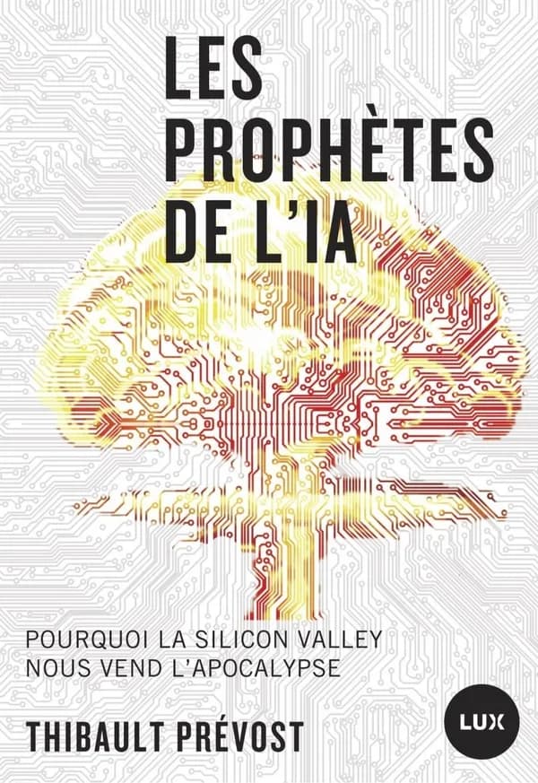 Les prophètes de l’IA : Pourquoi la Silicon Valley nous vend l’apocalypse