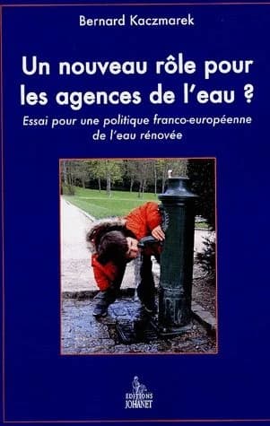 Un nouveau rôle pour les agences de l'eau ? : essai pour une politique franco-européenne de l'eau