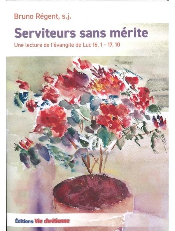 Serviteurs sans mérite : une lecture de l'évangile de Luc 16, 1-17, 10