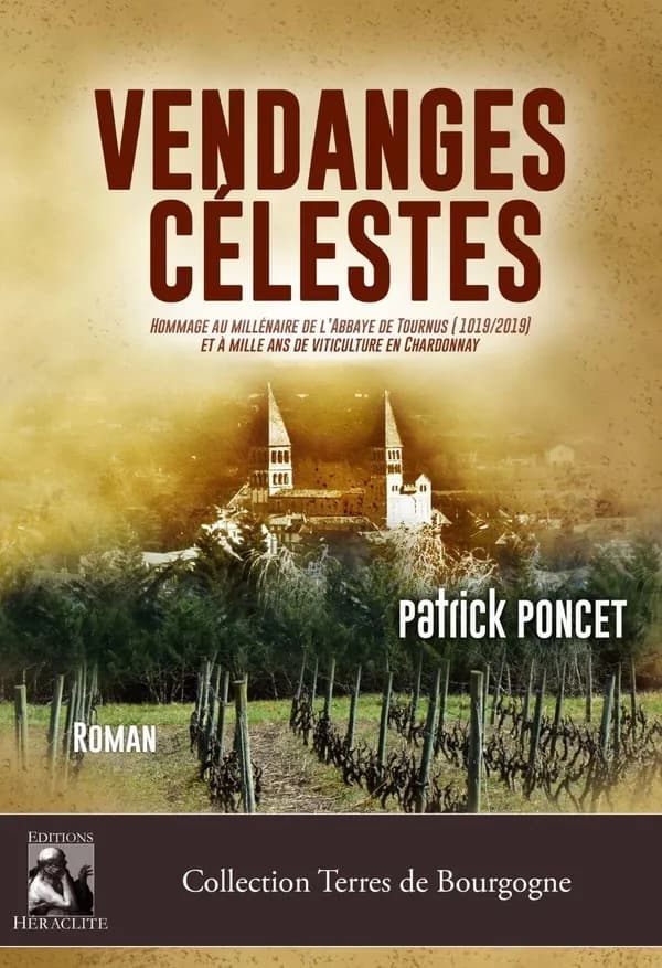 Vendanges célestes : hommage au millénaire de l'abbaye Saint-Philibert de Tournus (1019-2019) et à mille ans de viticulture en Chardonnay : roman