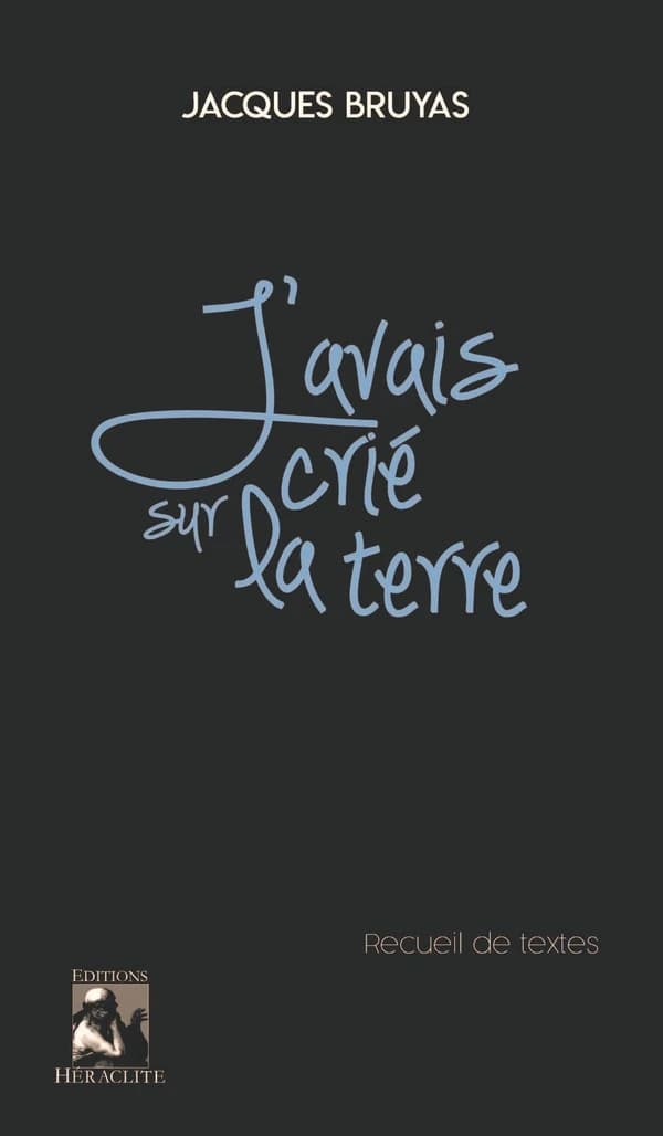 J'avais crié cela sur la terre : recueil de textes