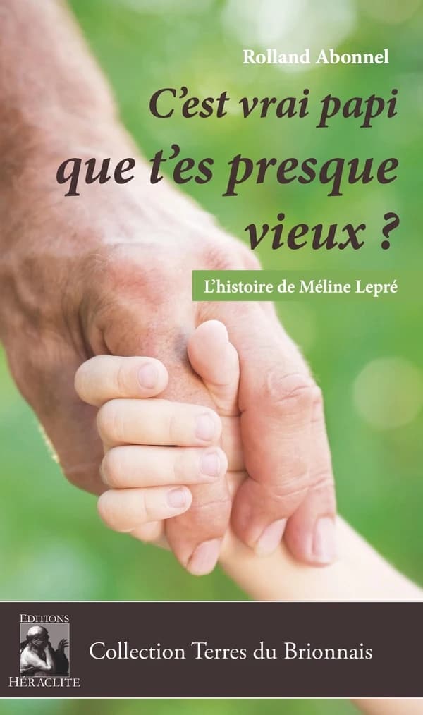 "C'est vrai papi que t'es presque vieux ?" : l'histoire de Méline Lepré : roman