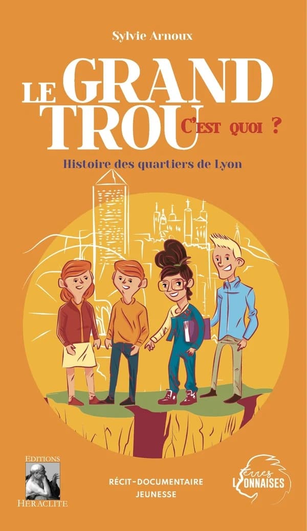 Le grand trou, c'est quoi ? : histoire des quartiers de Lyon