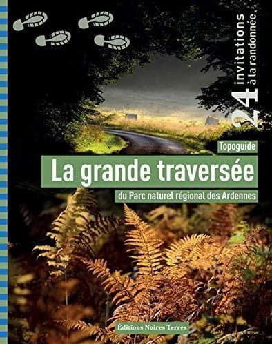 La Grande traversée du Parc naturel régionnal des Ardennes : 24 invitations à la randonnée : topoguide