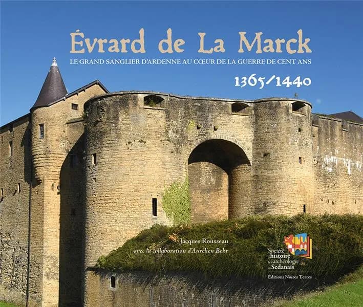 Évrard de La Marck : le grand sanglier d'Ardenne au coeur de la guerre de Cent Ans : 1365-1440
