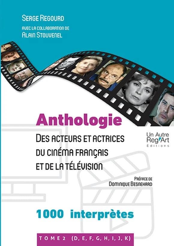 Anthologie des acteurs et actrices du cinéma français et de la télévision. Tome 2 : 900 interprètes