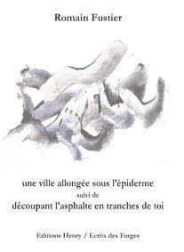 Une ville allongée sous l'épiderme ; suivi de Découpant l'asphalte en tranches de toi