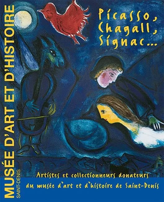 Picasso, Chagall, Signac : artistes et collectionneurs donateurs du Musée d'art et d'histoire de Saint-Denis : [exposition, Musée d'art et d'histoire de Saint-Denis, 15 septembre 2006-15 janvier 2007]