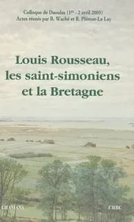 Louis Rousseau, les saint-simoniens et la Bretagne : colloque de Daoulas, 1er et 2 avril 2005
