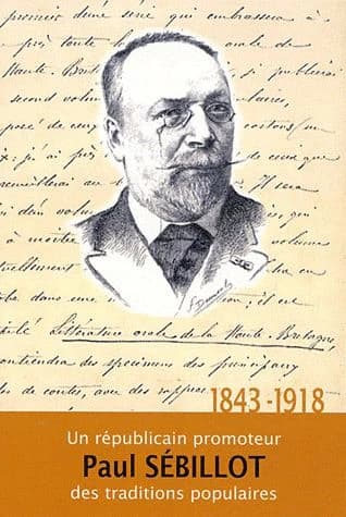 Paul Sébillot : 1843-1918 : un républicain promoteur des traditions populaires : actes du colloque de Fougères, 9-11 octobre 2008